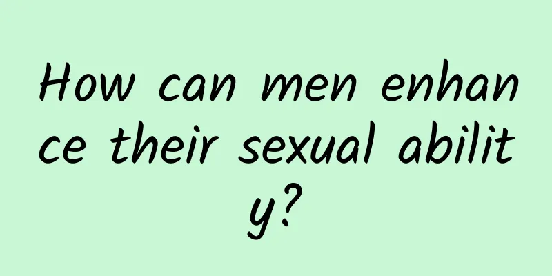 How can men enhance their sexual ability?