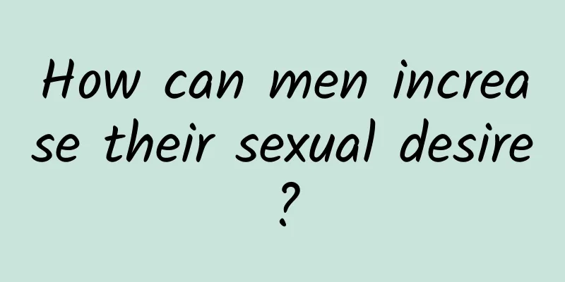 How can men increase their sexual desire?