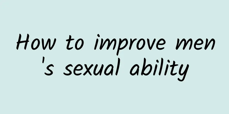 How to improve men's sexual ability