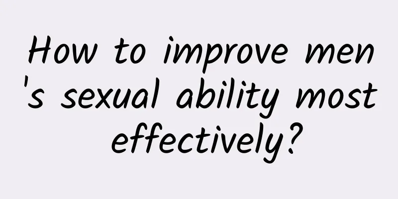 How to improve men's sexual ability most effectively?