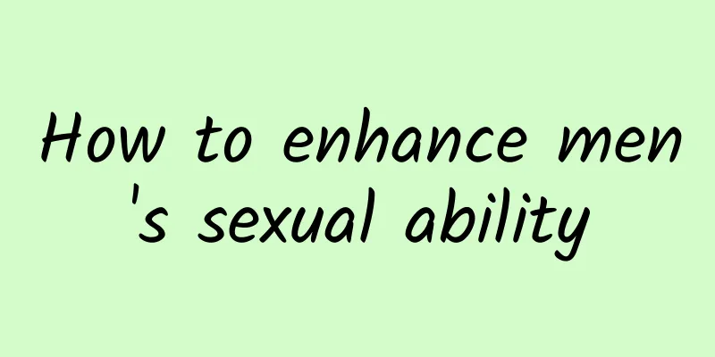 How to enhance men's sexual ability