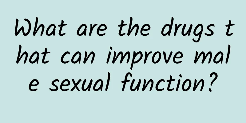 What are the drugs that can improve male sexual function?