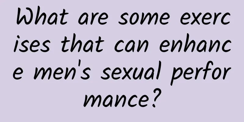 What are some exercises that can enhance men's sexual performance?
