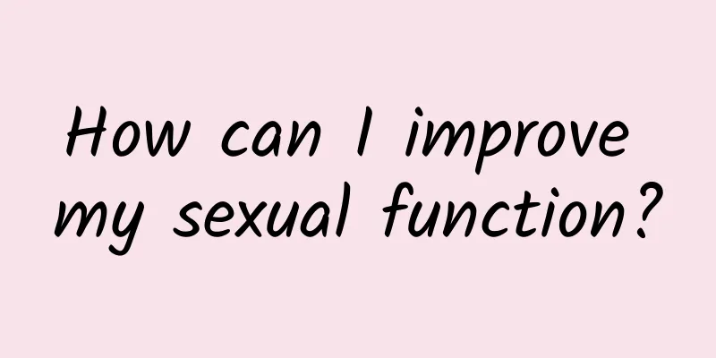 How can I improve my sexual function?