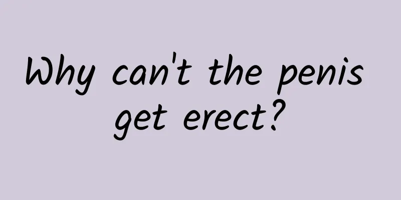 Why can't the penis get erect?