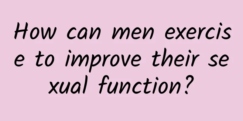 How can men exercise to improve their sexual function?