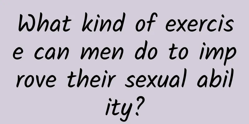 What kind of exercise can men do to improve their sexual ability?