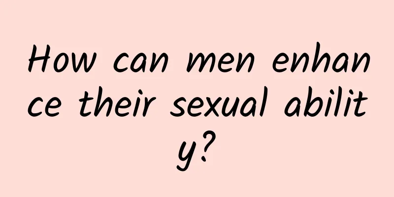 How can men enhance their sexual ability?