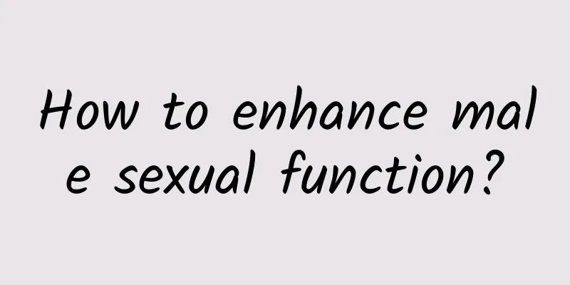 How to enhance male sexual function?