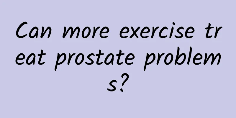 Can more exercise treat prostate problems?