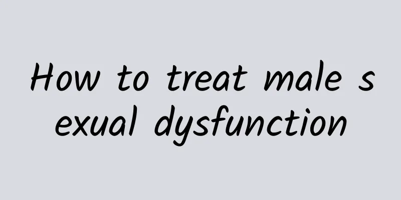 How to treat male sexual dysfunction