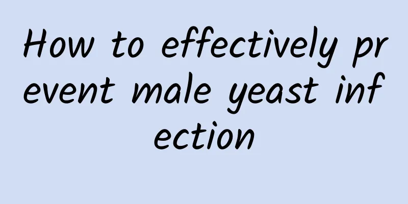 How to effectively prevent male yeast infection