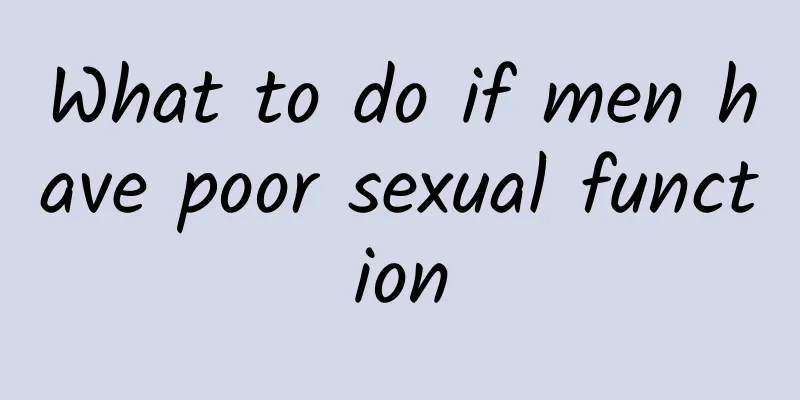 What to do if men have poor sexual function