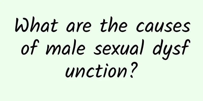 What are the causes of male sexual dysfunction?