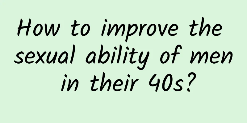 How to improve the sexual ability of men in their 40s?