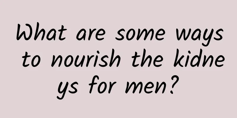 What are some ways to nourish the kidneys for men?