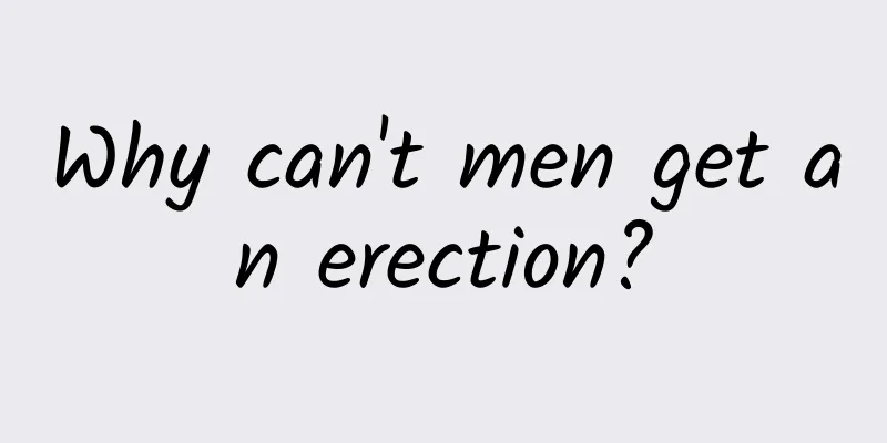 Why can't men get an erection?