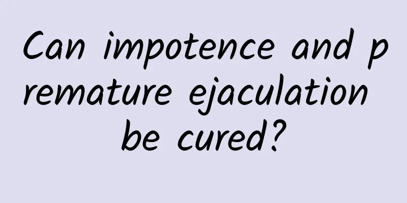 Can impotence and premature ejaculation be cured?