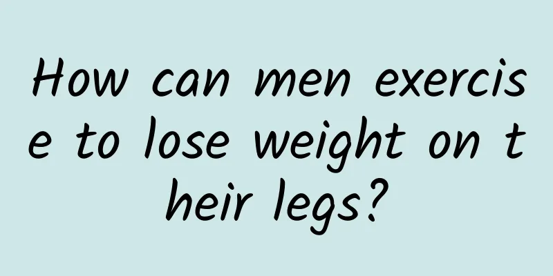 How can men exercise to lose weight on their legs?
