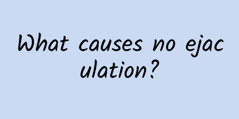 What causes no ejaculation?