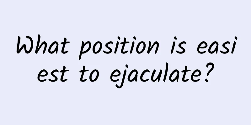What position is easiest to ejaculate?