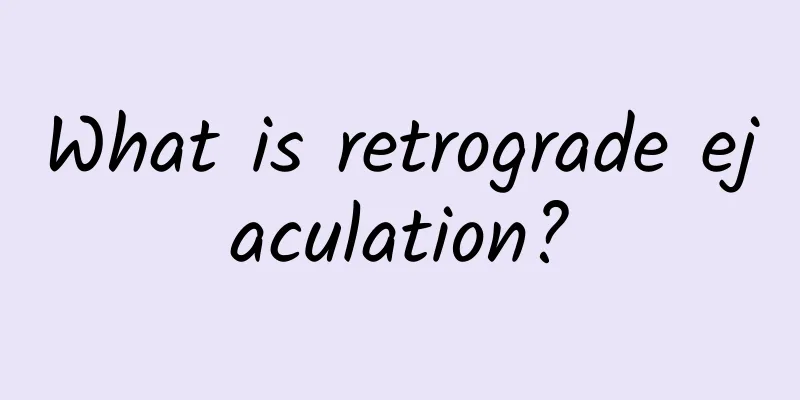 What is retrograde ejaculation?