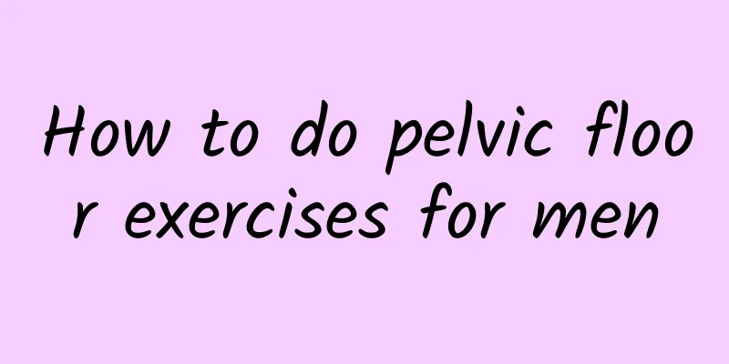 How to do pelvic floor exercises for men