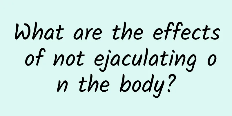 What are the effects of not ejaculating on the body?