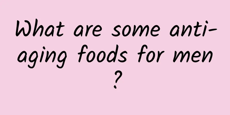 What are some anti-aging foods for men?
