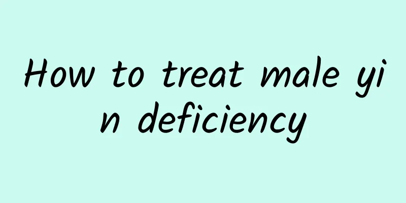 How to treat male yin deficiency