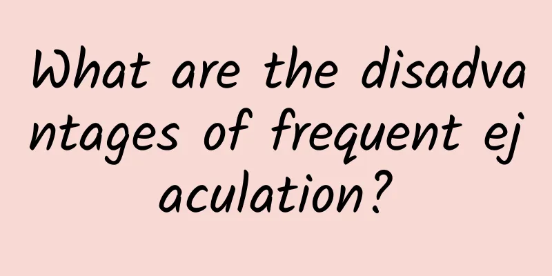 What are the disadvantages of frequent ejaculation?