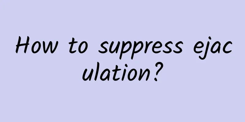 How to suppress ejaculation?
