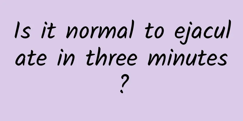 Is it normal to ejaculate in three minutes?