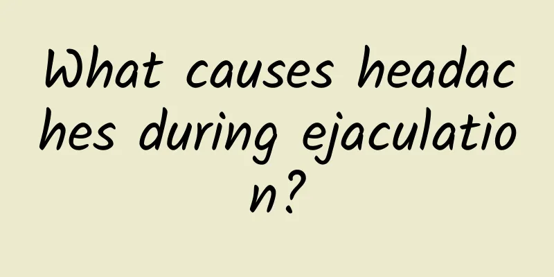 What causes headaches during ejaculation?