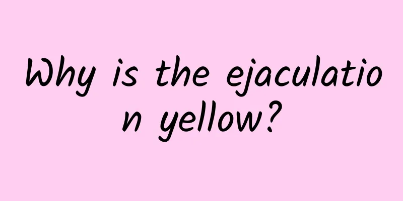 Why is the ejaculation yellow?