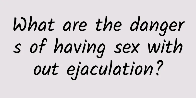 What are the dangers of having sex without ejaculation?