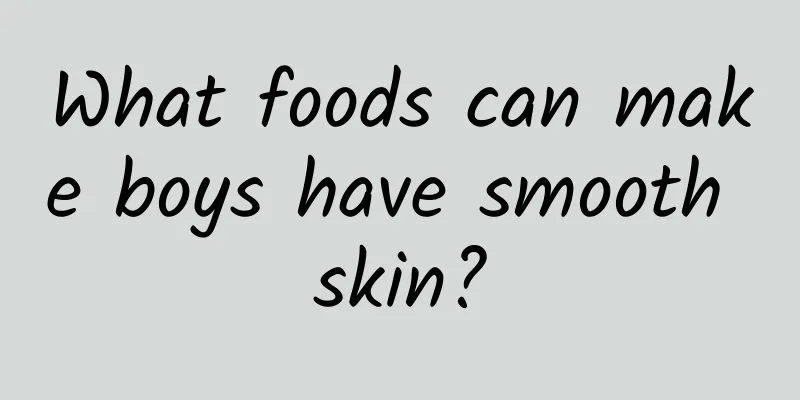 What foods can make boys have smooth skin?