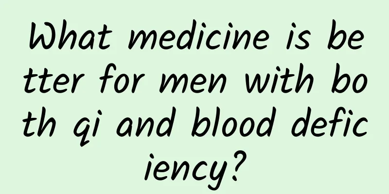 What medicine is better for men with both qi and blood deficiency?
