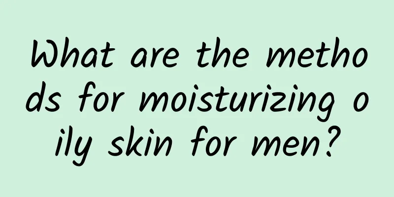 What are the methods for moisturizing oily skin for men?