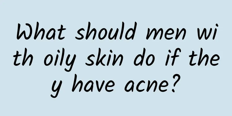 What should men with oily skin do if they have acne?