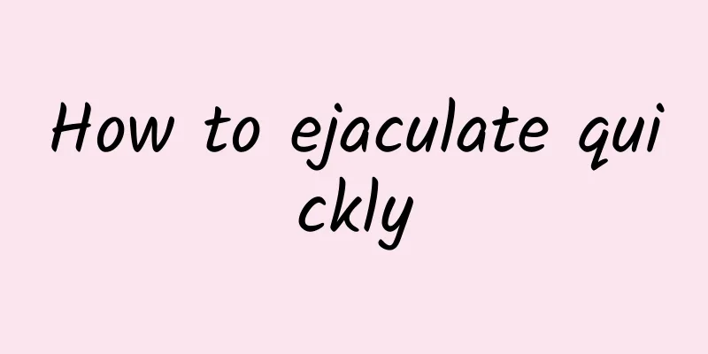 How to ejaculate quickly