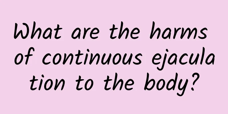 What are the harms of continuous ejaculation to the body?