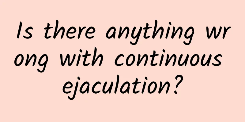 Is there anything wrong with continuous ejaculation?