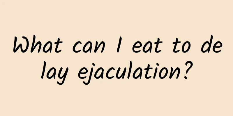 What can I eat to delay ejaculation?