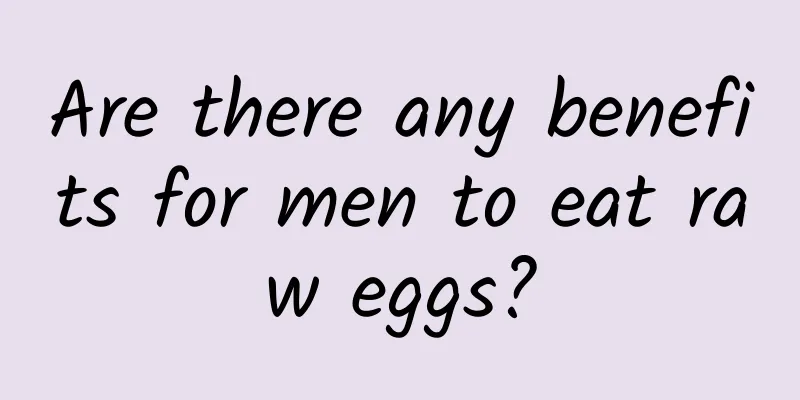 Are there any benefits for men to eat raw eggs?