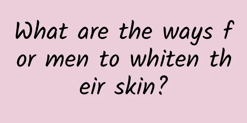 What are the ways for men to whiten their skin?