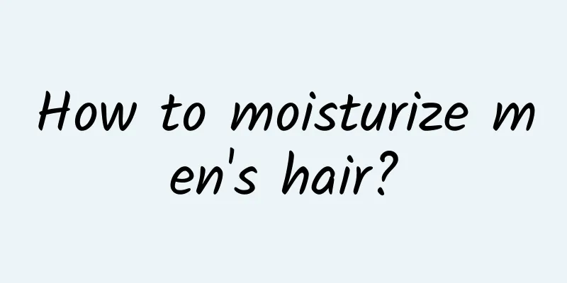How to moisturize men's hair?