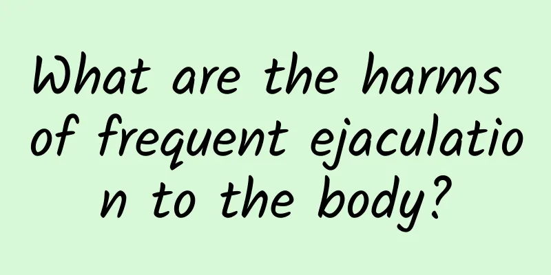 What are the harms of frequent ejaculation to the body?