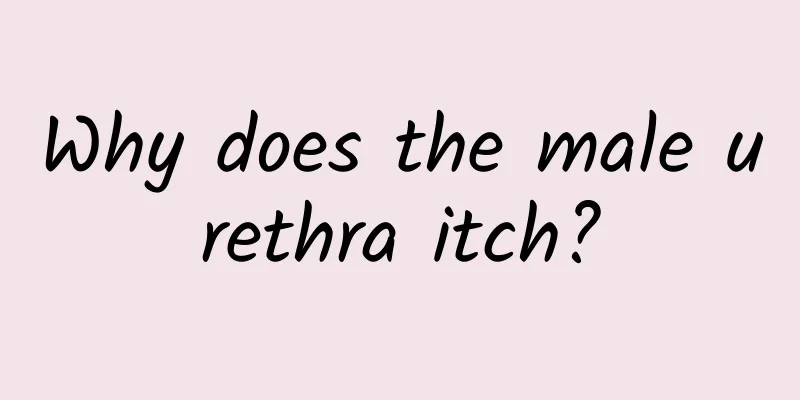 Why does the male urethra itch?