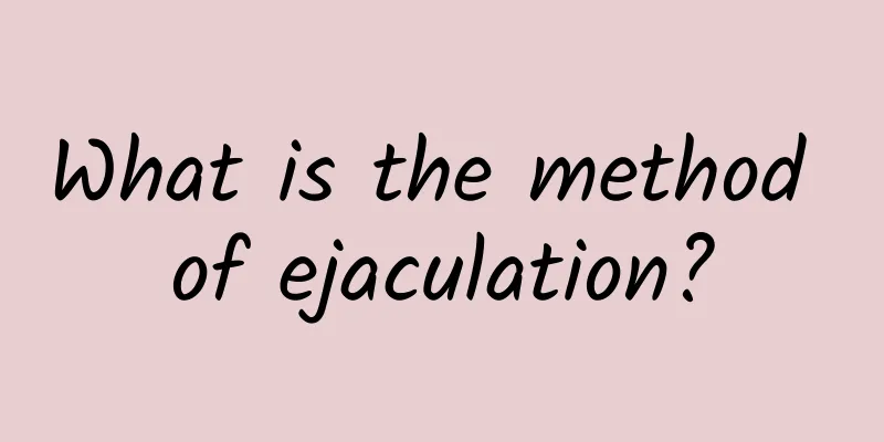 What is the method of ejaculation?